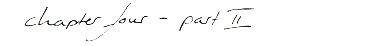 chapter four - part II